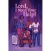 Lord, I Need Your Help!