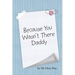 Because You Wasn't There Daddy