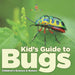 Kid s Guide to Bugs - Children's Science & Nature