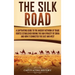 The Silk Road: A Captivating Guide to the Ancient Network of Trade Routes Established during the Han Dynasty of China and How It Connected the East an