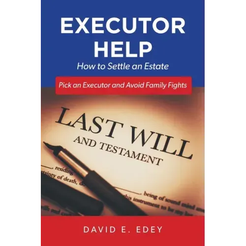 Executor Help: How to Settle an Estate Pick an Executor and Avoid Family Fights