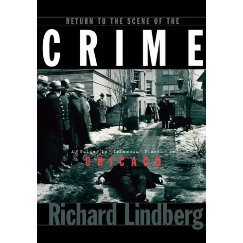 Return to the Scene of the Crime: A Guide to Infamous Places in Chicago