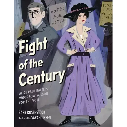 Fight of the Century: Alice Paul Battles Woodrow Wilson for the Vote