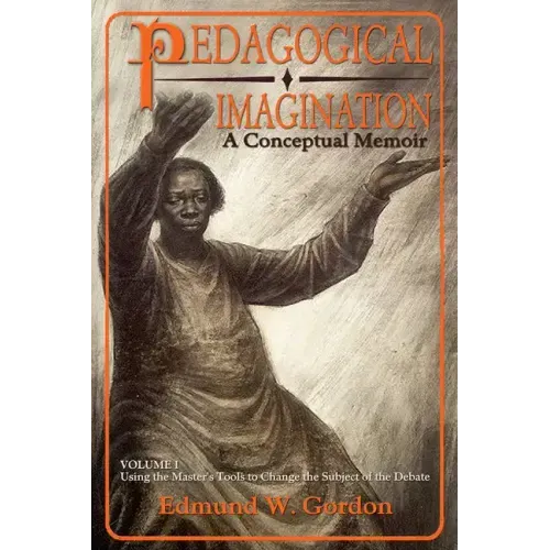 Pedagogical Imagination, Volume 1: Using the Master's Tools to Change the Subject of the Debate