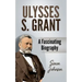 Ulysses S. Grant: A Fascinating Biography