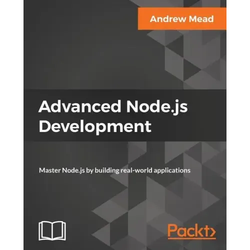Advanced Node.js Development: Master Node.js by building real-world applications