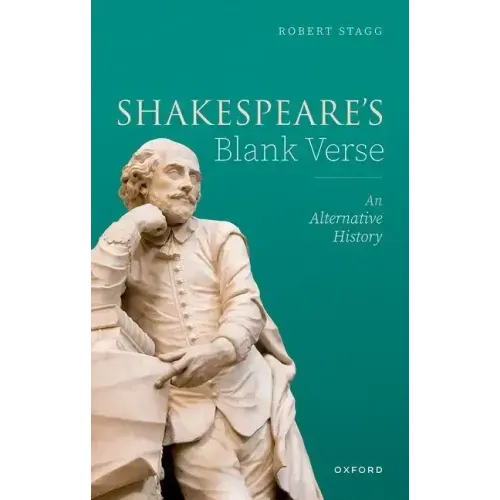Shakespeare's Blank Verse: An Alternative History