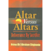 Altar Versus Altars, Revised Edition: Deliverance By Sacrifice