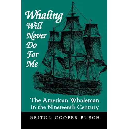 Whaling Will Never Do for Me: The American Whaleman in the Nineteenth Century