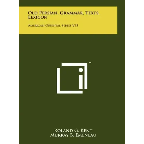 Old Persian, Grammar, Texts, Lexicon: American Oriental Series V33