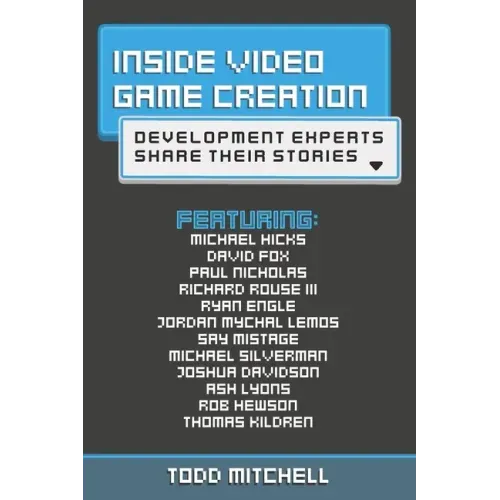 Inside Video Game Creation: Development Experts Share Their Stories