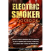 Electric Smoker Cookbook: Complete Smoker Cookbook For Real Barbecue, The Art Of Smoking Meat For Real Pitmasters, The Ultimate How-To Guide For