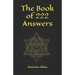 The book of 222 answers: All is here. The book of answers. The magic book of answers. Ask a question and find the answer. Ask and find your ans