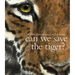 Can We Save the Tiger?