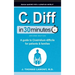 C. Diff In 30 Minutes: A Guide to Clostridium Difficile for Patients and Families