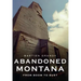 Abandoned Montana: From Boom to Bust