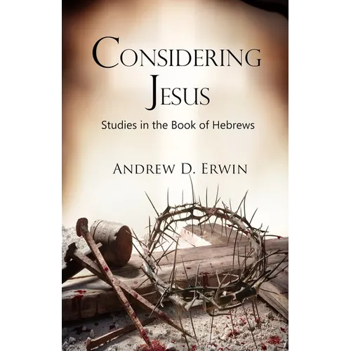 Considering Jesus: Studies in the Book of Hebrews