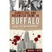 Gangsters and Organized Crime in Buffalo: History, Hits and Headquarters