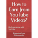 How to Earn from YouTube Videos?: My Experience with YouTube