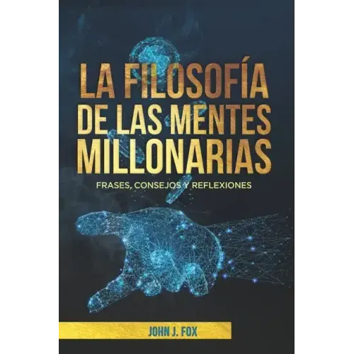 La filosofía de las mentes millonarias: Frases, consejos y reflexiones