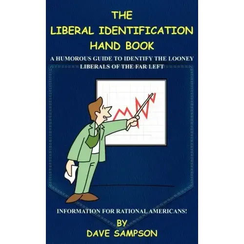 The Liberal Identification Hand Book: A Humorous Guide to Identify the Looney Liberals of the Far Left