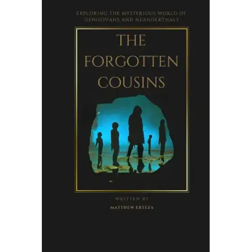 The Forgotten Cousins: Exploring the Mysterious World of Denisovans and Neanderthals