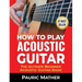 How To Play Acoustic Guitar: The Ultimate Beginner Acoustic Guitar Book