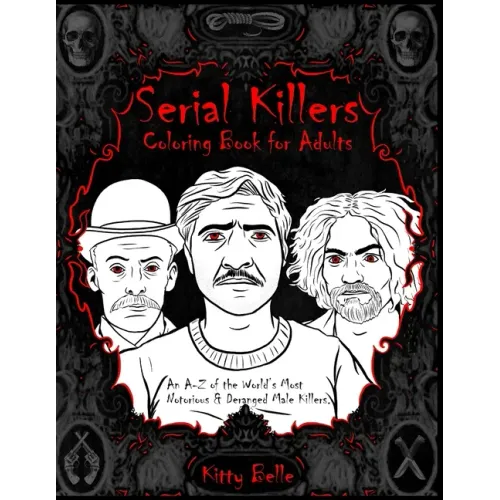 Serial Killers Coloring Book for Adults: An A-Z of the World's Most Notorious & Deranged Male Killers