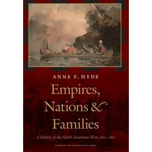 Empires, Nations, and Families: A History of the North American West, 1800-1860