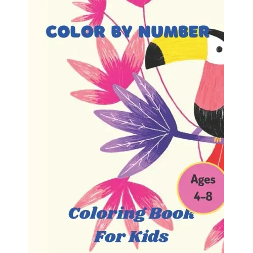 Color By Number Ages 4-8: 50 Animal Themed Color By Number Coloring Pages for Children Ages 4-8