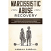 Narcissistic Abuse Recovery: Healing from toxic relationship. Understanding narcissism and psychological abuse. Take back your life after falling f