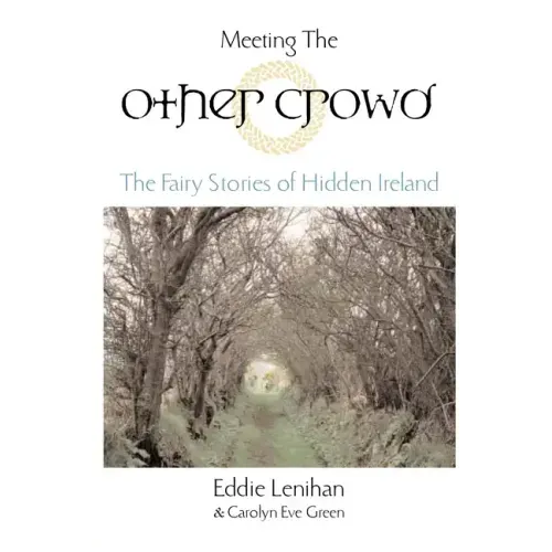 Meeting the Other Crowd: The Fairy Stories of Hidden Ireland