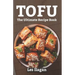 Tofu: The Ultimate Recipe Book