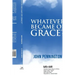 Whatever Became of Grace?: Stories of Hope for Preaching and Teaching in a Graceless World
