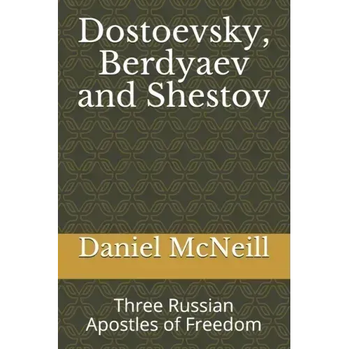 Dostoevsky, Berdyaev and Shestov: Three Russian Apostles of Freedom