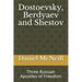 Dostoevsky, Berdyaev and Shestov: Three Russian Apostles of Freedom