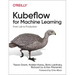 Kubeflow for Machine Learning: From Lab to Production