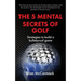 The 5 Mental Secrets of Golf