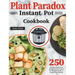 Plant Paradox Instant Pot Cookbook: 250 Delicious Lectin-Free Recipes for Your Instant Pot Pressure Cooker to Nourish Your Familyto