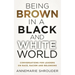 Being Brown in a Black and White World. Conversations for Leaders about Race, Racism and Belonging