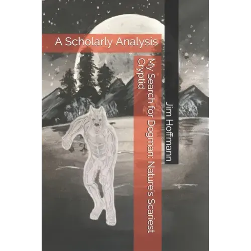 My Search for Dogman: Nature's Scariest Cryptid: A Scholarly Analysis