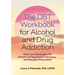 The Dbt Workbook for Alcohol and Drug Addiction: Skills and Strategies for Emotional Regulation, Recovery, and Relapse Prevention