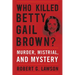 Who Killed Betty Gail Brown?: Murder, Mistrial, and Mystery