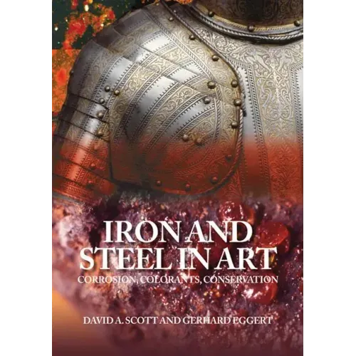 Iron and Steel in Art: Corrosion, Colorants, Conservation