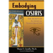 Embodying Osiris: The Secrets of Alchemical Transformation