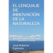 El Lenguaje de Innovación de la Naturaleza: Nueva Metodología de Innovación Sistemática y Efectiva