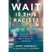 Wait--Is This Racist?: A Guide to Becoming an Anti-Racist Church