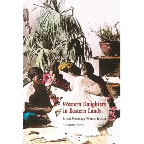 Western Daughters in Eastern Lands: British Missionary Women in Asia