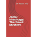 Jamal khashoggi: The Saudi Mystery