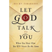 Let God Talk to You: When You Hear Him, You Will Never Be the Same